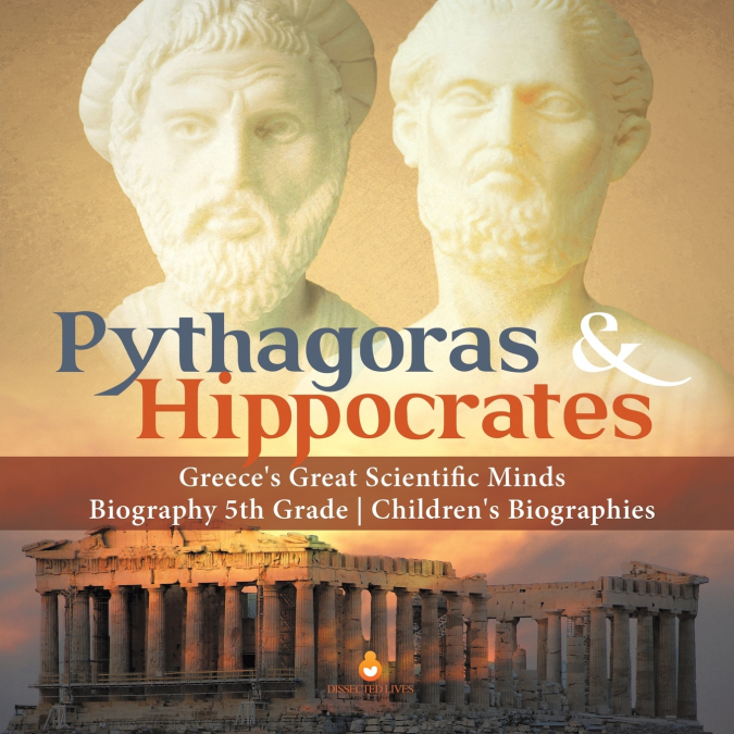Pythagoras & Hippocrates | Greece’s Great Scientific Minds | Biography 5th Grade | Children’s Biographies