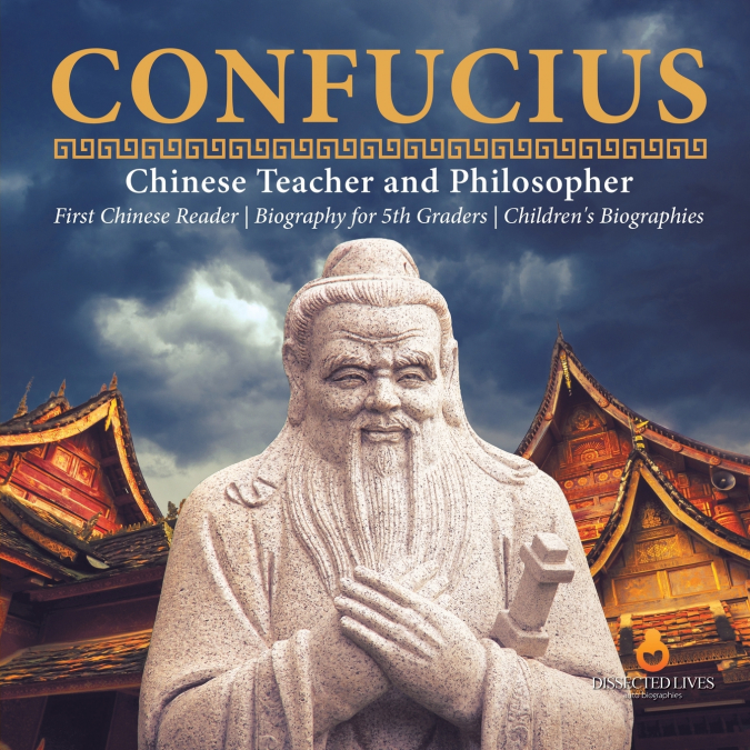 Confucius | Chinese Teacher and Philosopher | First Chinese Reader | Biography for 5th Graders | Children’s Biographies