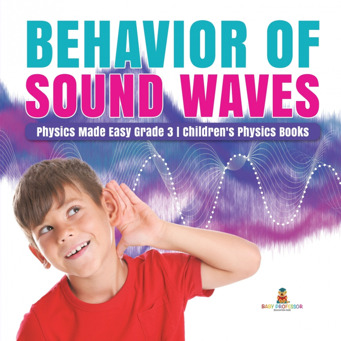Behavior of Sound Waves | Physics Made Easy Grade 3 | Children’s Physics Books