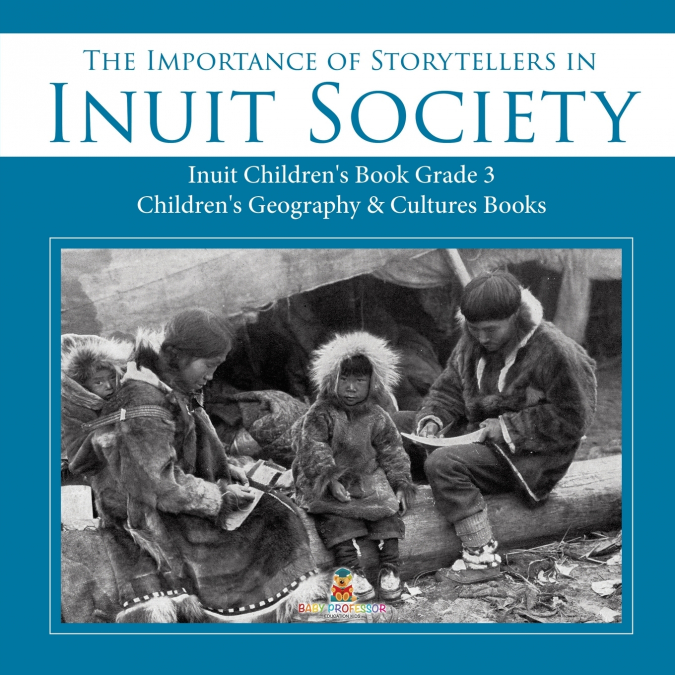 The Importance of Storytellers in Inuit Society | Inuit Children’s Book Grade 3 | Children’s Geography & Cultures Books