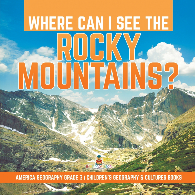 Where Can I See the Rocky Mountains? | America Geography Grade 3 | Children’s Geography & Cultures Books