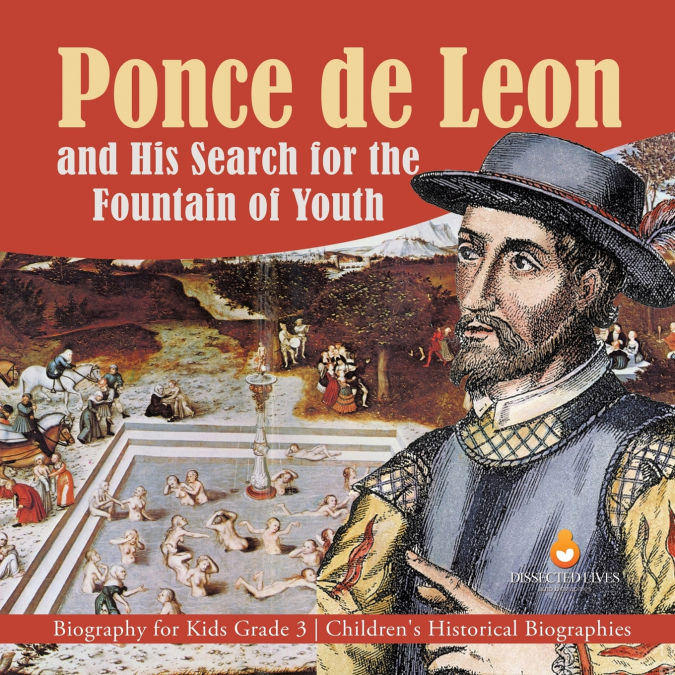 Ponce de Leon and His Search for the Fountain of Youth | Biography for Kids Grade 3 | Children’s Historical Biographies