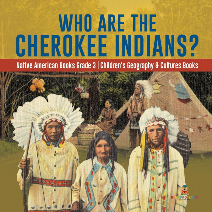 Who Are the Cherokee Indians? | Native American Books Grade 3 | Children’s Geography & Cultures Books