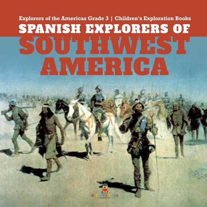Spanish Explorers of Southwest America | Explorers of the Americas Grade 3 | Children’s Exploration Books