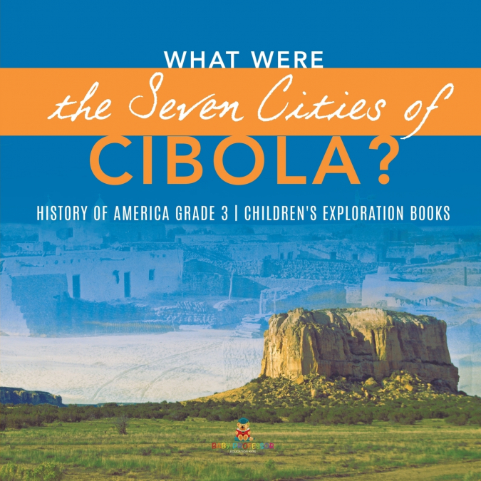 What Were the Seven Cities of Cibola? | History of America Grade 3 | Children’s Exploration Books