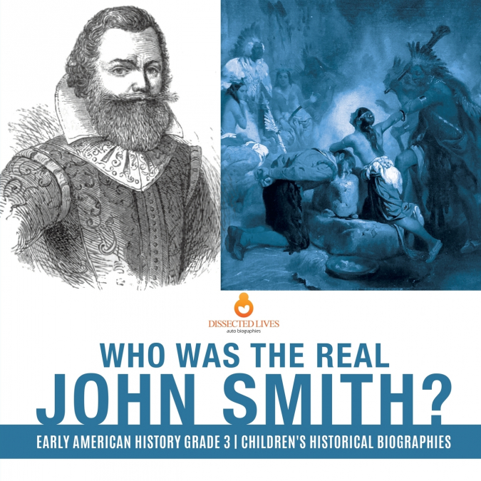 Who Was the Real John Smith? | Early American History Grade 3 | Children’s Historical Biographies
