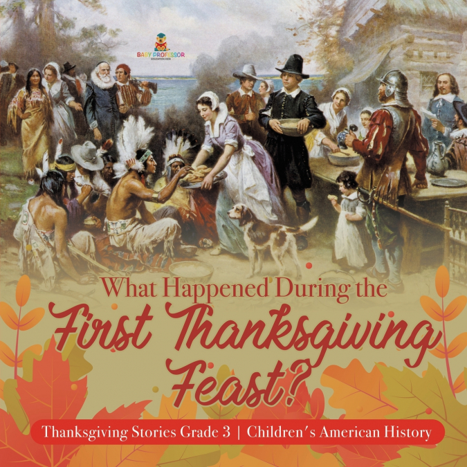 What Happened During the First Thanksgiving Feast? | Thanksgiving Stories Grade 3 | Children’s American History