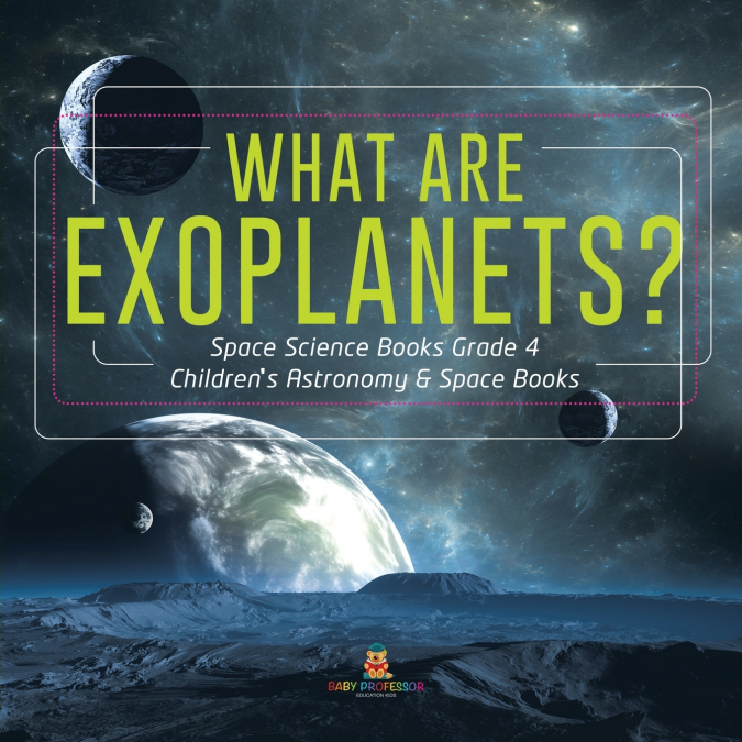 What Are Exoplanets? | Space Science Books Grade 4 | Children’s Astronomy & Space Books