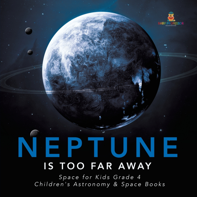 Neptune Is Too Far Away | Space for Kids Grade 4 | Children’s Astronomy & Space Books