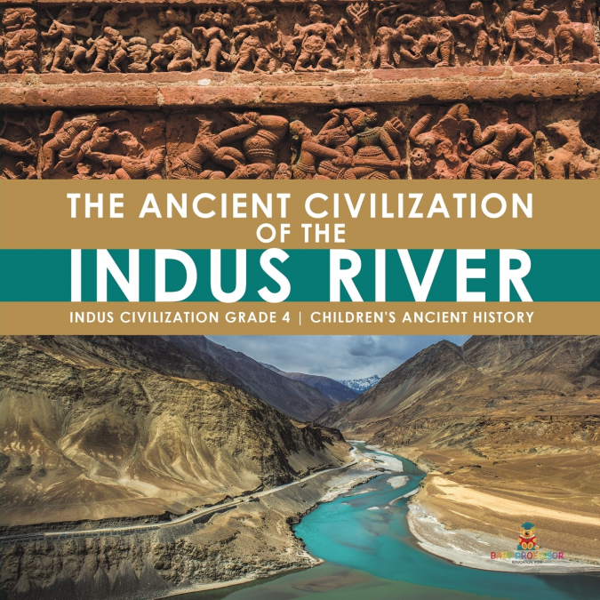 The Ancient Civilization of the Indus River | Indus Civilization Grade 4 | Children’s Ancient History