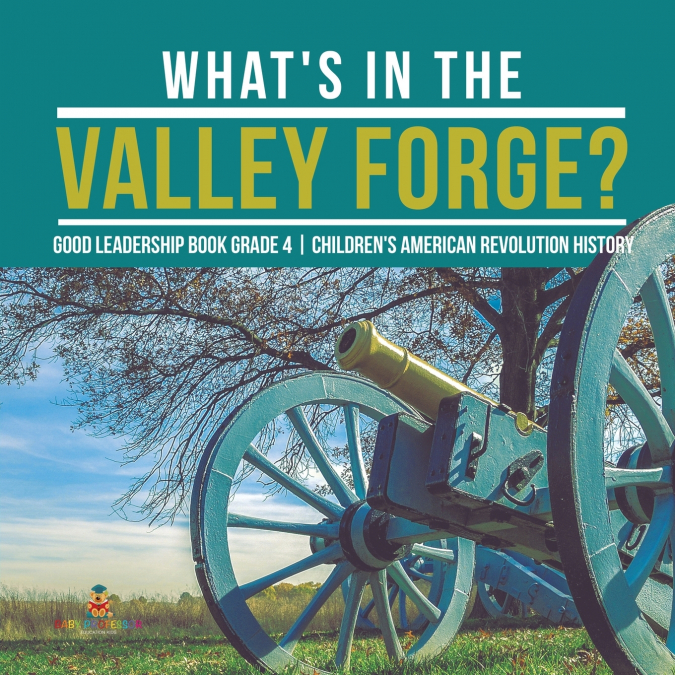 What’s in the Valley Forge? Good Leadership Book Grade 4 | Children’s American Revolution History