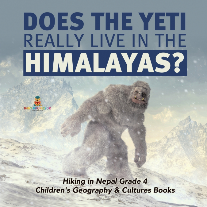 Does the Yeti Really Live in the Himalayas? | Hiking in Nepal Grade 4 | Children’s Geography & Cultures Books