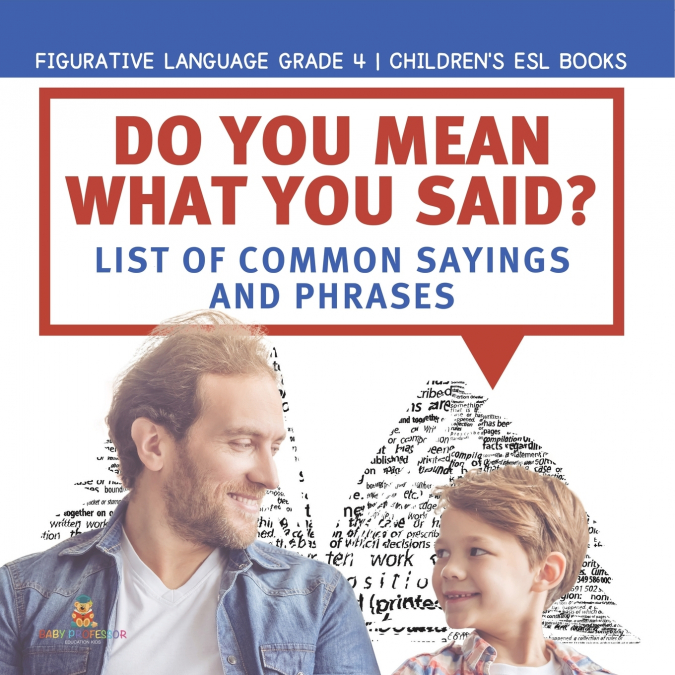 Do You Mean What You Said? List of Common Sayings and Phrases | Figurative Language Grade 4 | Children’s ESL Books