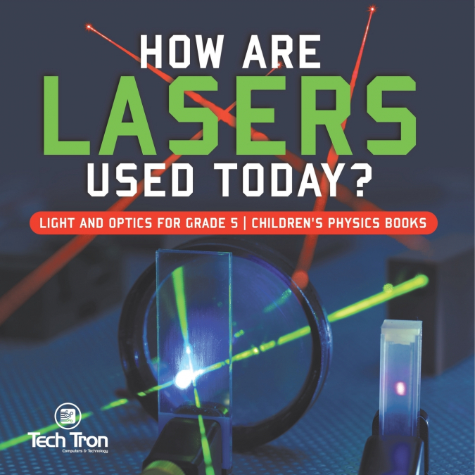 How Are Lasers Used Today? | Light and Optics for Grade 5 | Children’s Physics Books
