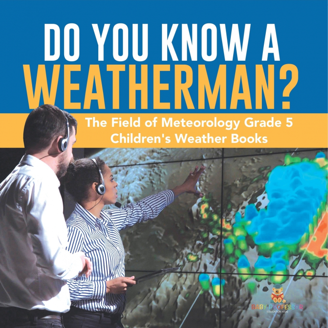 Do You Know A Weatherman? | The Field of Meteorology Grade 5 | Children’s Weather Books