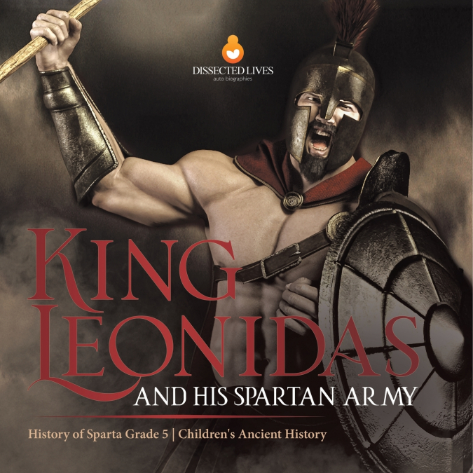 King Leonidas and His Spartan Army | History of Sparta Grade 5 | Children’s Ancient History