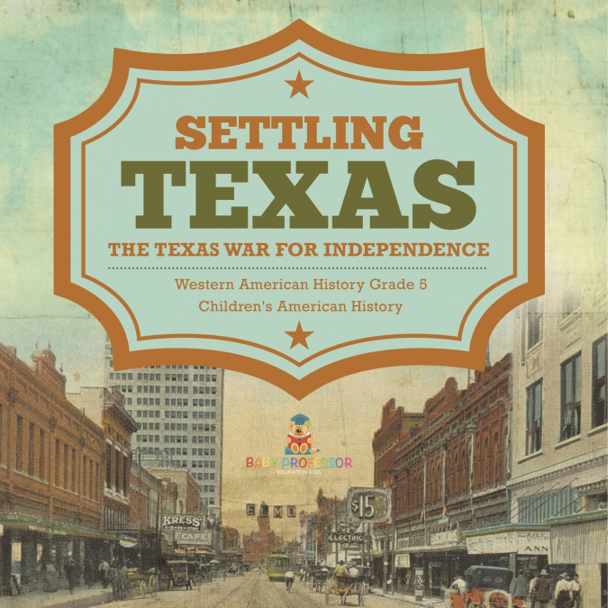 Settling Texas | The Texas War for Independence | Western American History Grade 5 | Children’s American History