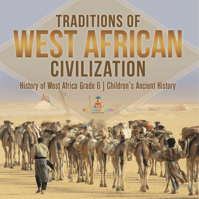 Traditions of West African Civilization | History of West Africa Grade 6 | Children’s Ancient History