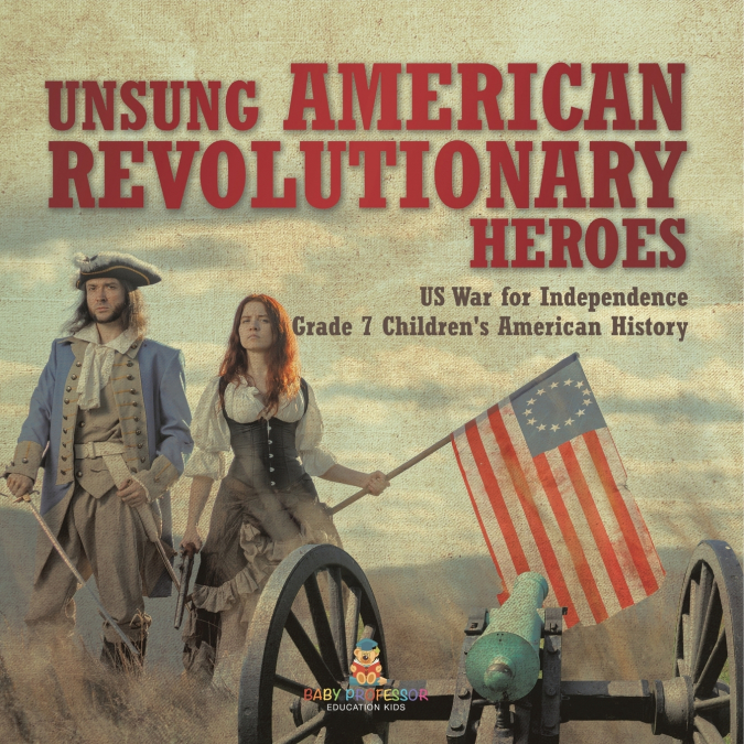 Unsung American Revolutionary Heroes | US War for Independence | Grade 7 Children’s American History