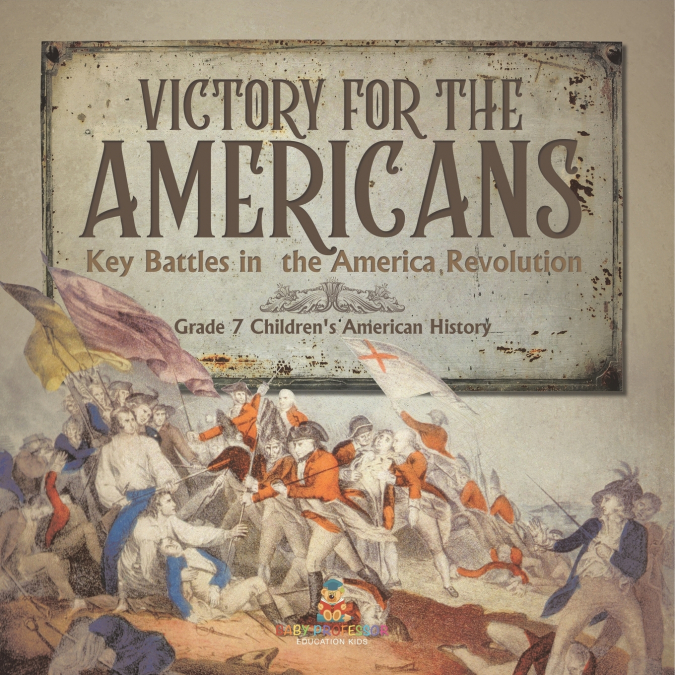 Victory for the Americans | Key Battles in the America Revolution | Grade 7 Children’s American History