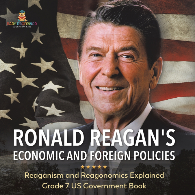 Ronald Reagan’s Economic and Foreign Policies | Reaganism and Reagonomics Explained | Grade 7 US Government Book