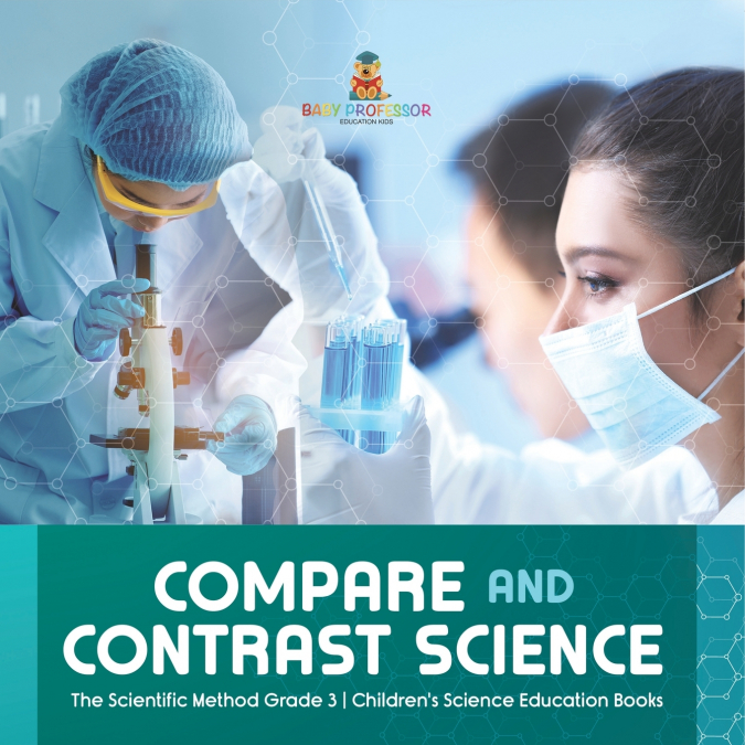Compare and Contrast Science | The Scientific Method Grade 3 | Children’s Science Education Books