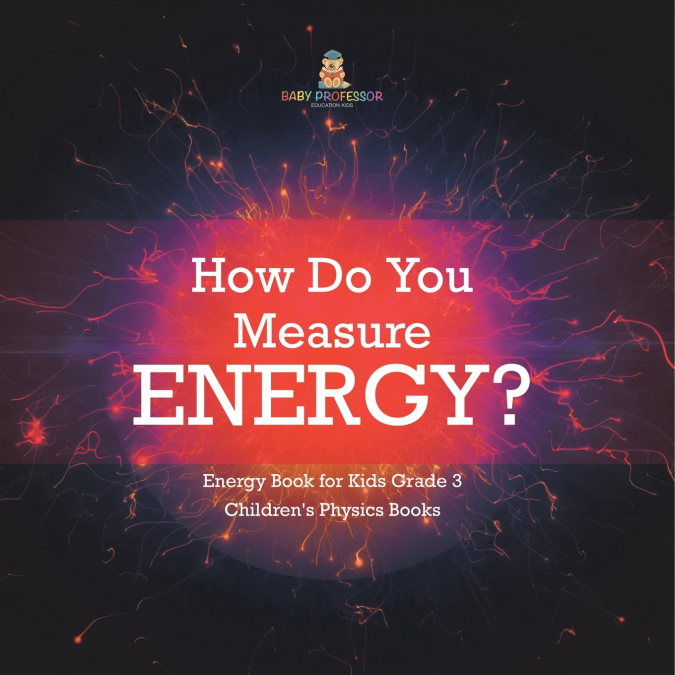 How Do You Measure Energy? | Energy Book for Kids Grade 3 | Children’s Physics Books