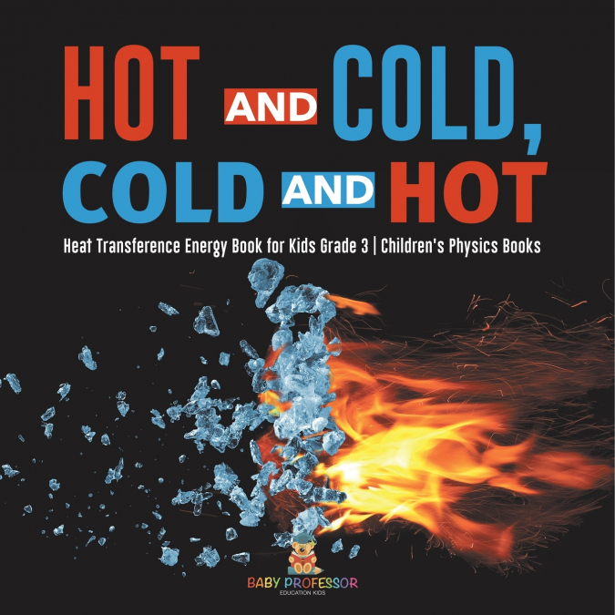 Hot and Cold, Cold and Hot | Heat Transference Energy Book for Kids Grade 3 | Children’s Physics Books