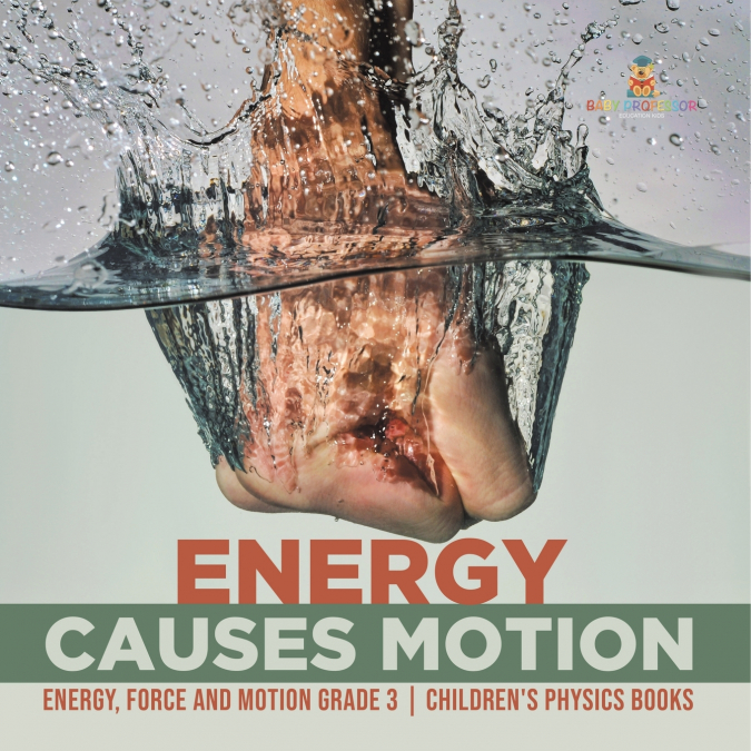 Energy Causes Motion | Energy, Force and Motion Grade 3 | Children’s Physics Books