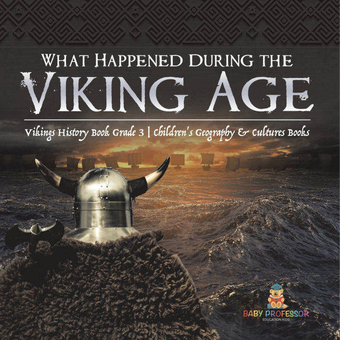 What Happened During the Viking Age? | Vikings History Book Grade 3 | Children’s Geography & Cultures Books