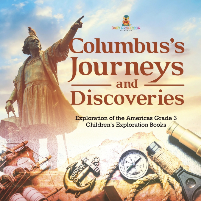 Columbus’s Journeys and Discoveries | Exploration of the Americas Grade 3 | Children’s Exploration Books