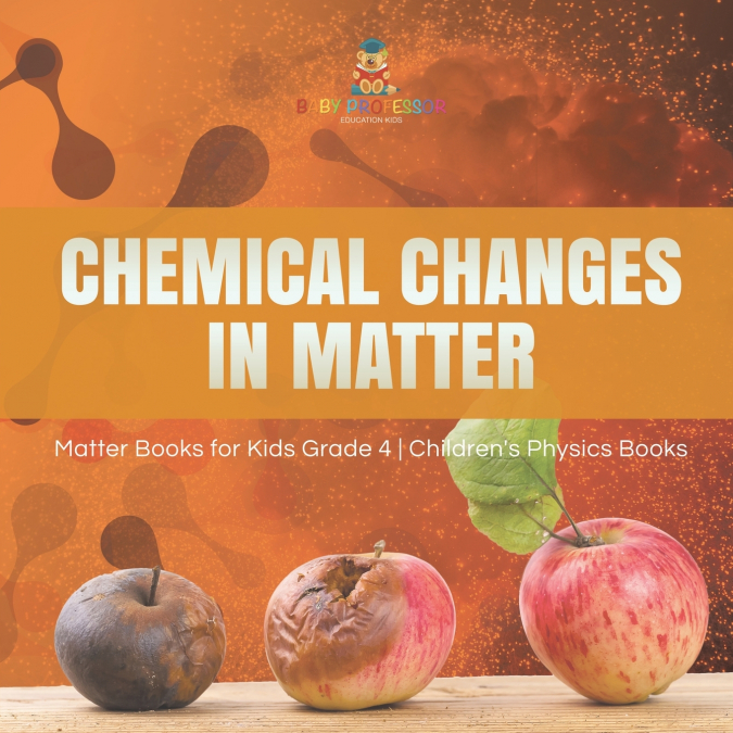 Chemical Changes in Matter | Matter Books for Kids Grade 4 | Children’s Physics Books