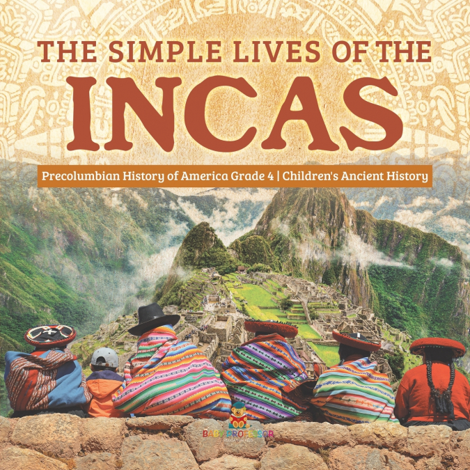 The Simple Lives of the Incas | Precolumbian History of America Grade 4 | Children’s Ancient History