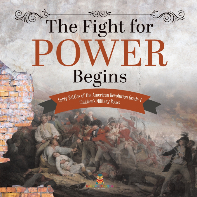 The Fight for Power Begins | Early Battles of the American Revolution Grade 4 | Children’s Military Books