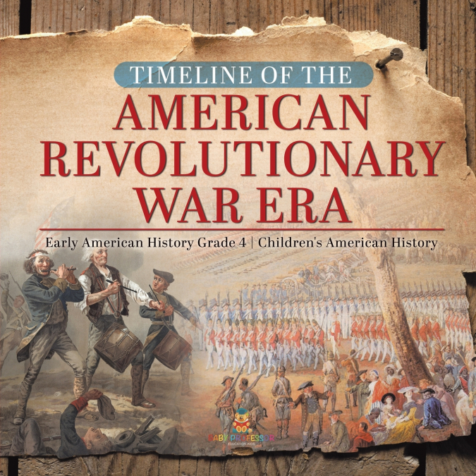 Timeline of the American Revolutionary War Era | Early American History Grade 4 | Children’s American History
