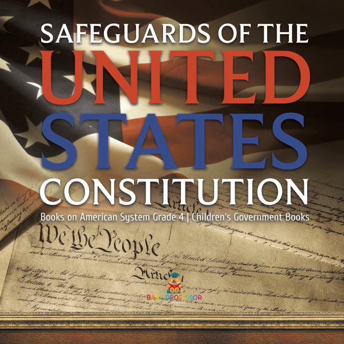 Safeguards of the United States Constitution | Books on American System Grade 4 | Children’s Government Books
