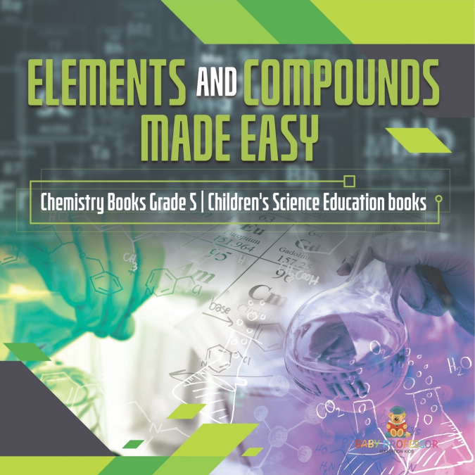 Elements and Compounds Made Easy | Chemistry Books Grade 5 | Children’s Science Education books