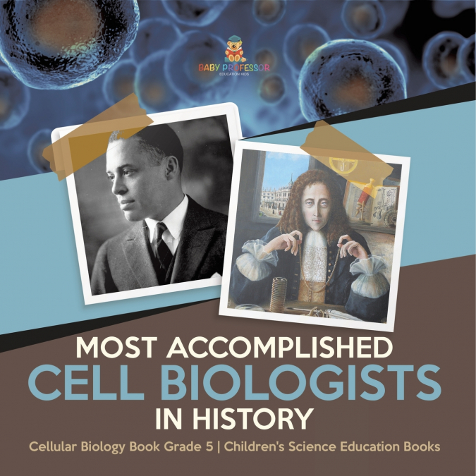 Most Accomplished Cell Biologists in History | Cellular Biology Book Grade 5 | Children’s Science Education Books