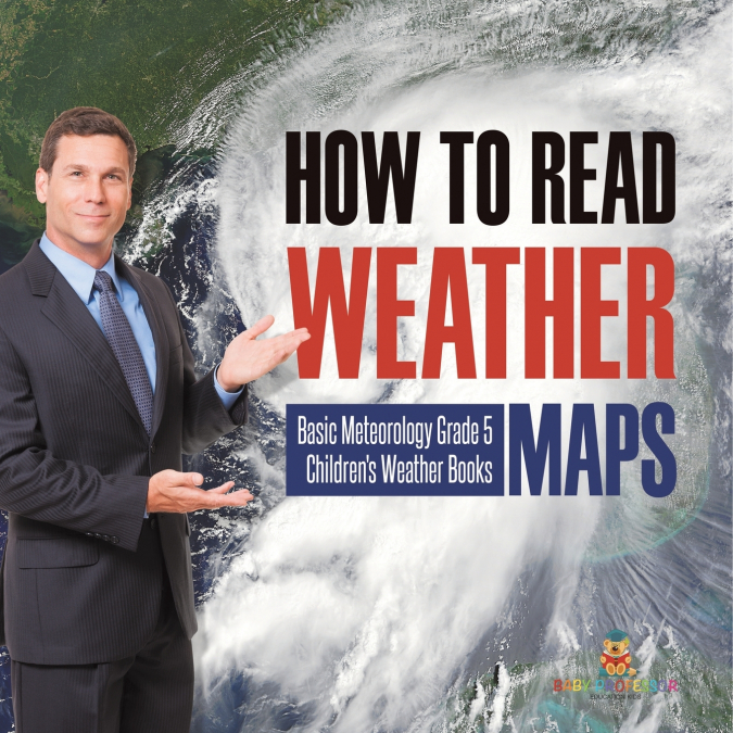 How to Read Weather Maps | Basic Meteorology Grade 5 | Children’s Weather Books