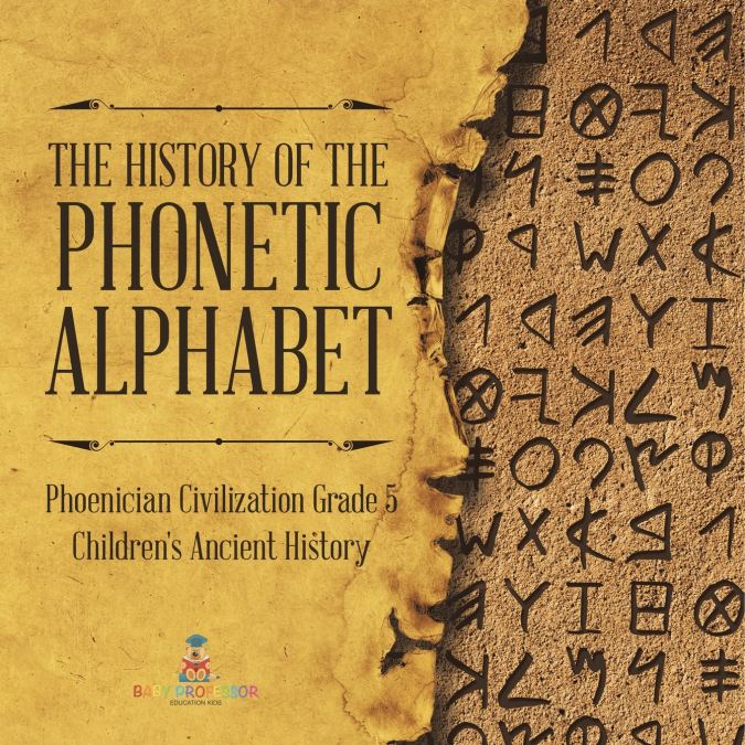 The History of the Phonetic Alphabet | Phoenician Civilization Grade 5 | Children’s Ancient History