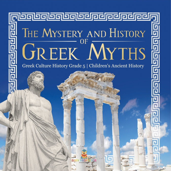 The Mystery and History of Greek Myths | Greek Culture History Grade 5 | Children’s Ancient History