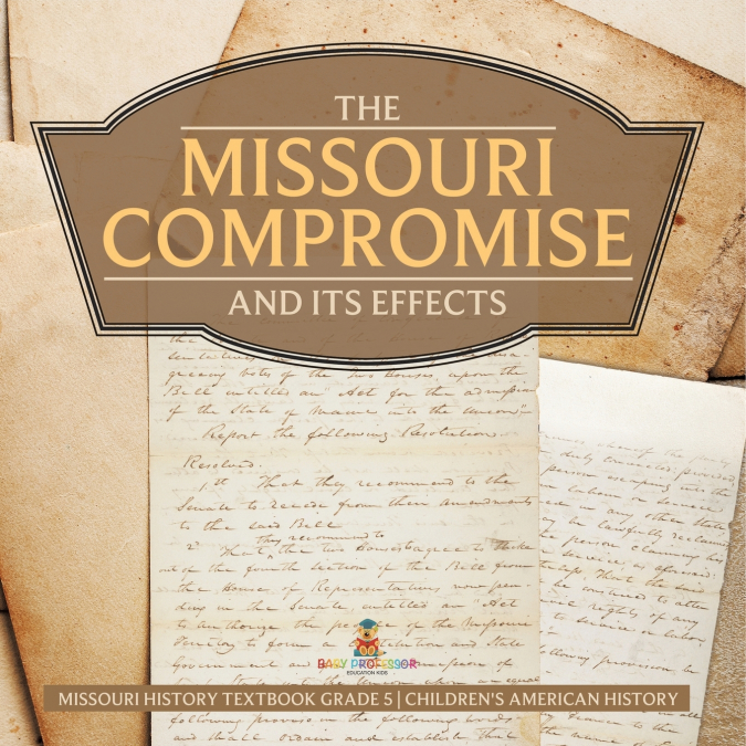The Missouri Compromise and Its Effects | Missouri History Textbook Grade 5 | Children’s American History