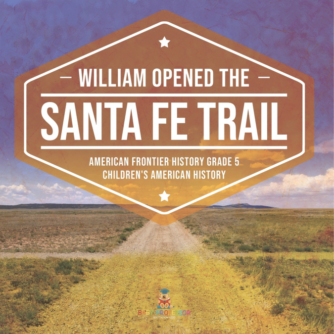 William Opened the Santa Fe Trail | American Frontier History Grade 5 | Children’s American History