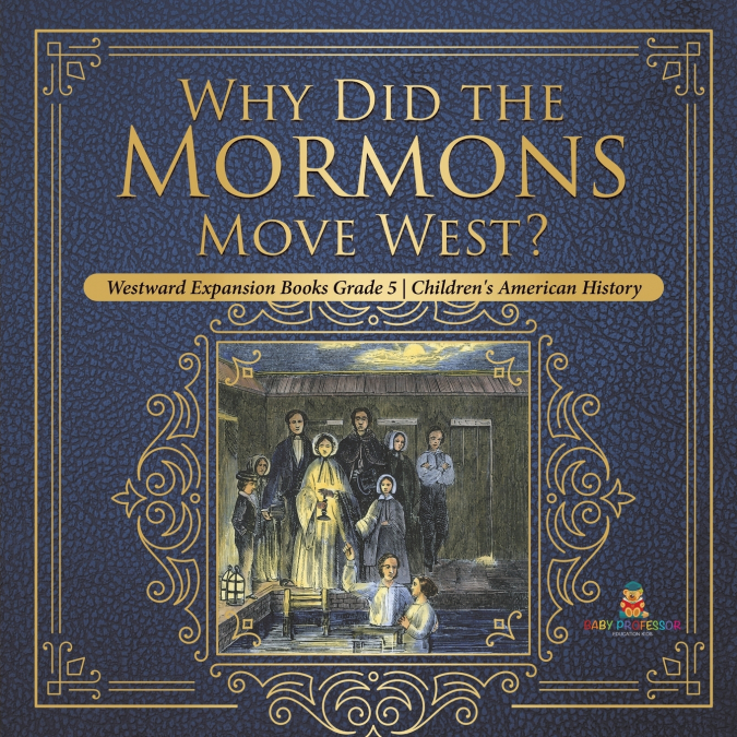 Why Did the Mormons Move West? | Westward Expansion Books Grade 5 | Children’s American History