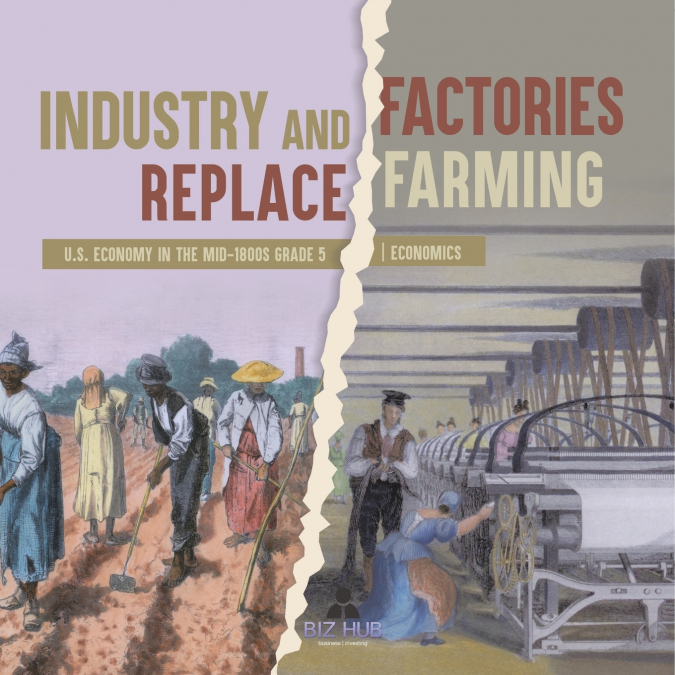 Industry and Factories Replace Farming | U.S. Economy in the mid-1800s Grade 5 | Economics
