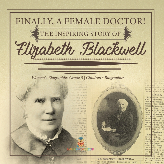 Finally, A Female Doctor! The Inspiring Story of Elizabeth Blackwell | Women’s Biographies Grade 5 | Children’s Biographies
