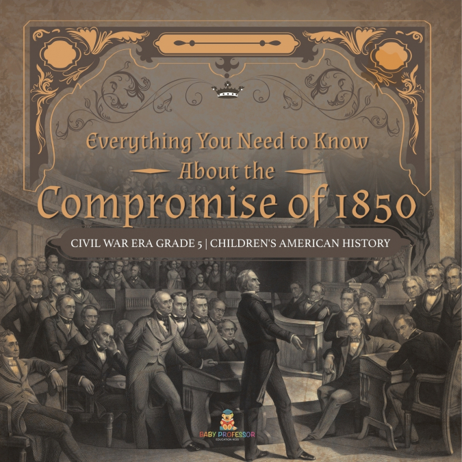 Everything You Need to Know About the Compromise of 1850 | Civil War Era Grade 5 | Children’s American History