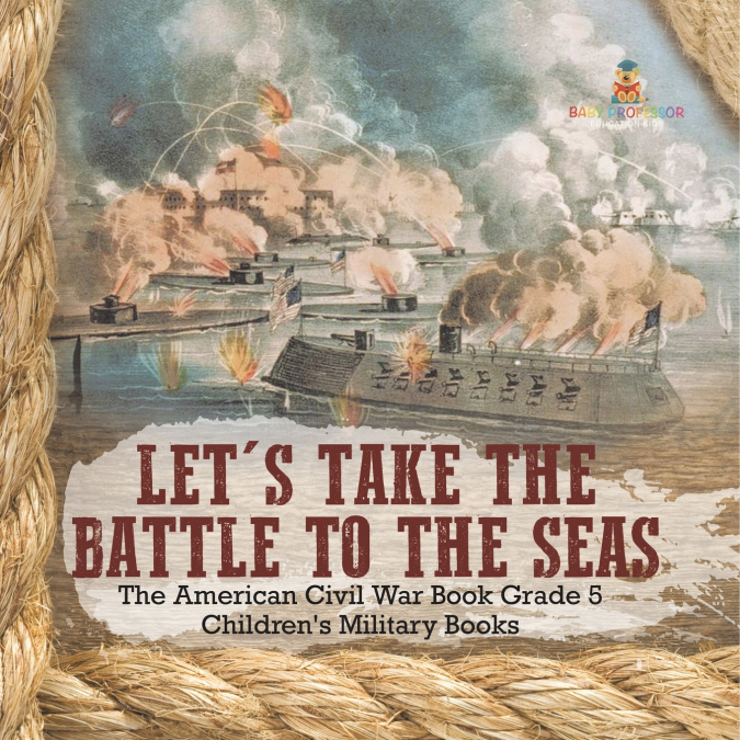 Let’s Take the Battle to the Seas | The American Civil War Book Grade 5 | Children’s Military Books