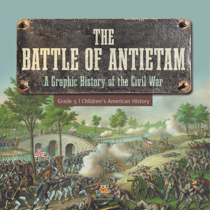 The Battle of Antietam | A Graphic History of the Civil War Grade 5 | Children’s American History
