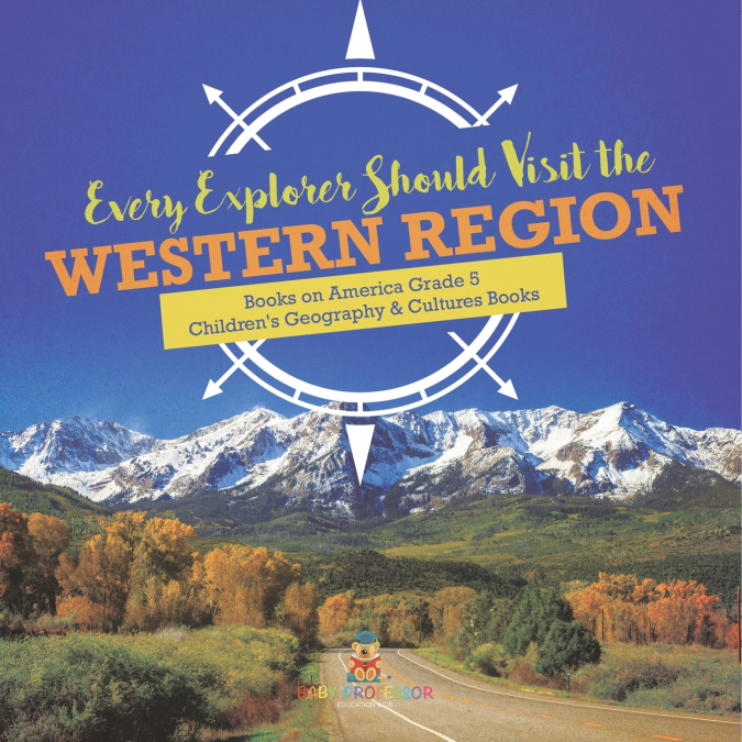 Every Explorer Should Visit the Western Region | Books on America Grade 5 | Children’s Geography & Cultures Books